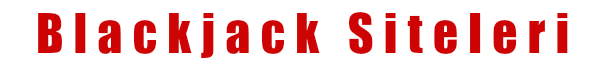 Blackjack Siteleri – Canlı Blackjack Oynatan Casino Siteleri